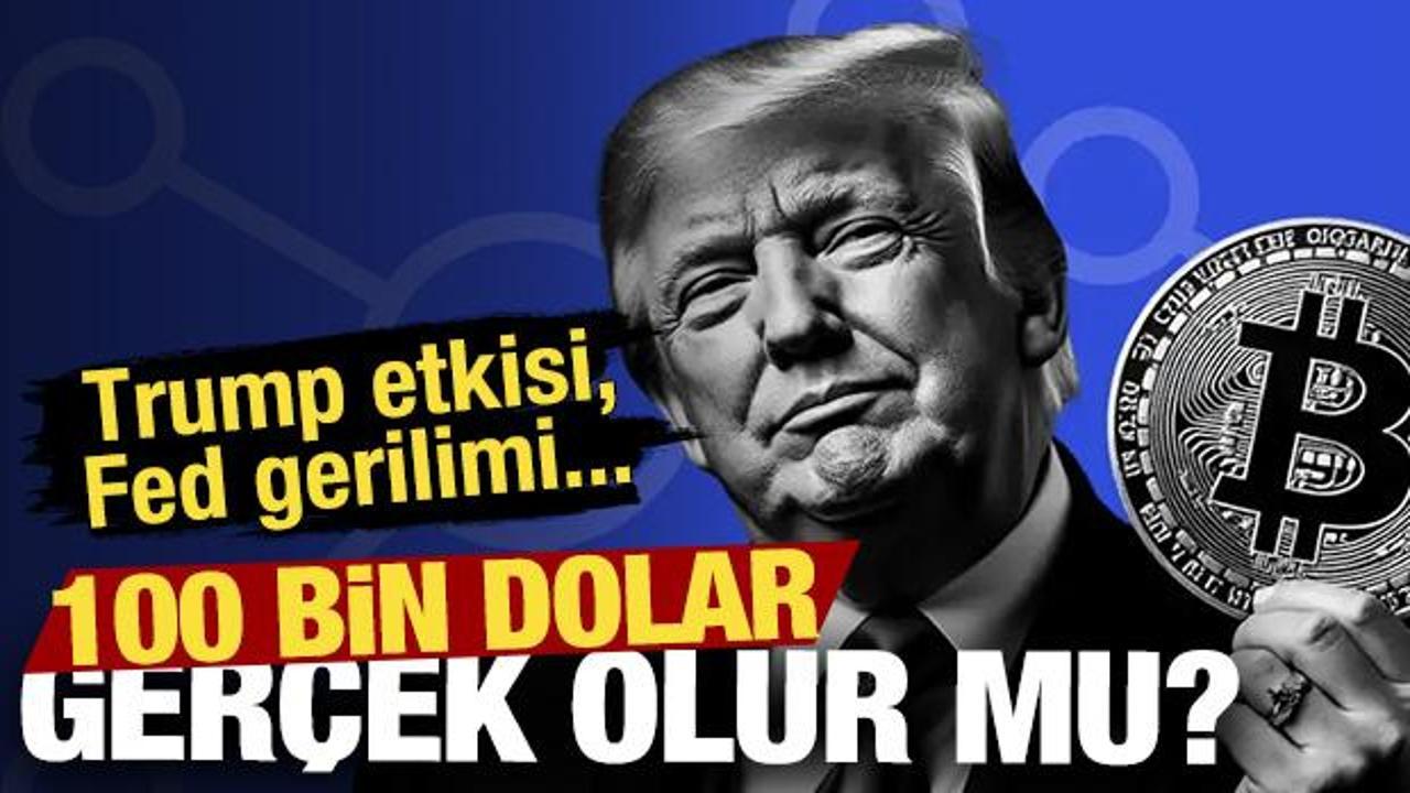 Trump etkisi, FED gerilimi, Bitcoin sınırda! Peki 100 bin dolar ger&ccedil;ek olur mu?