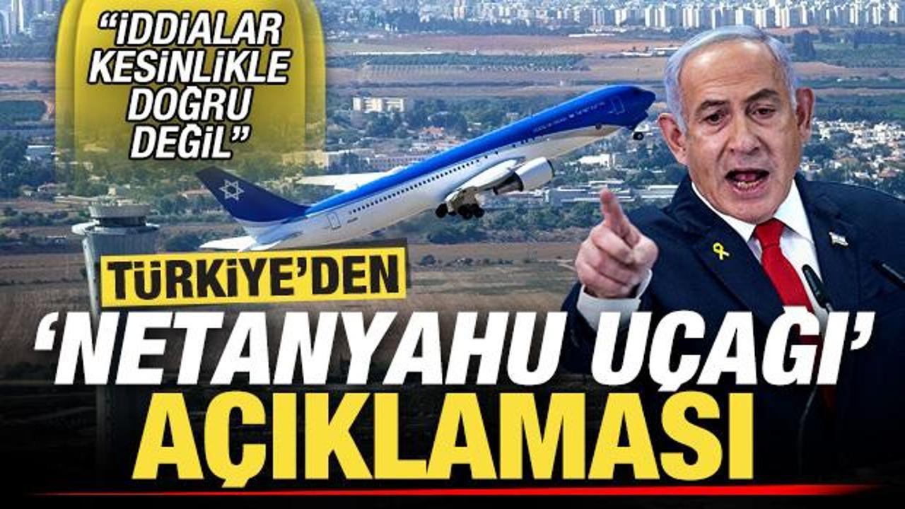 T&uuml;rkiye'den, 'Netanyahu u&ccedil;ağı' a&ccedil;ıklaması: İddialar kesinlikle doğru değil