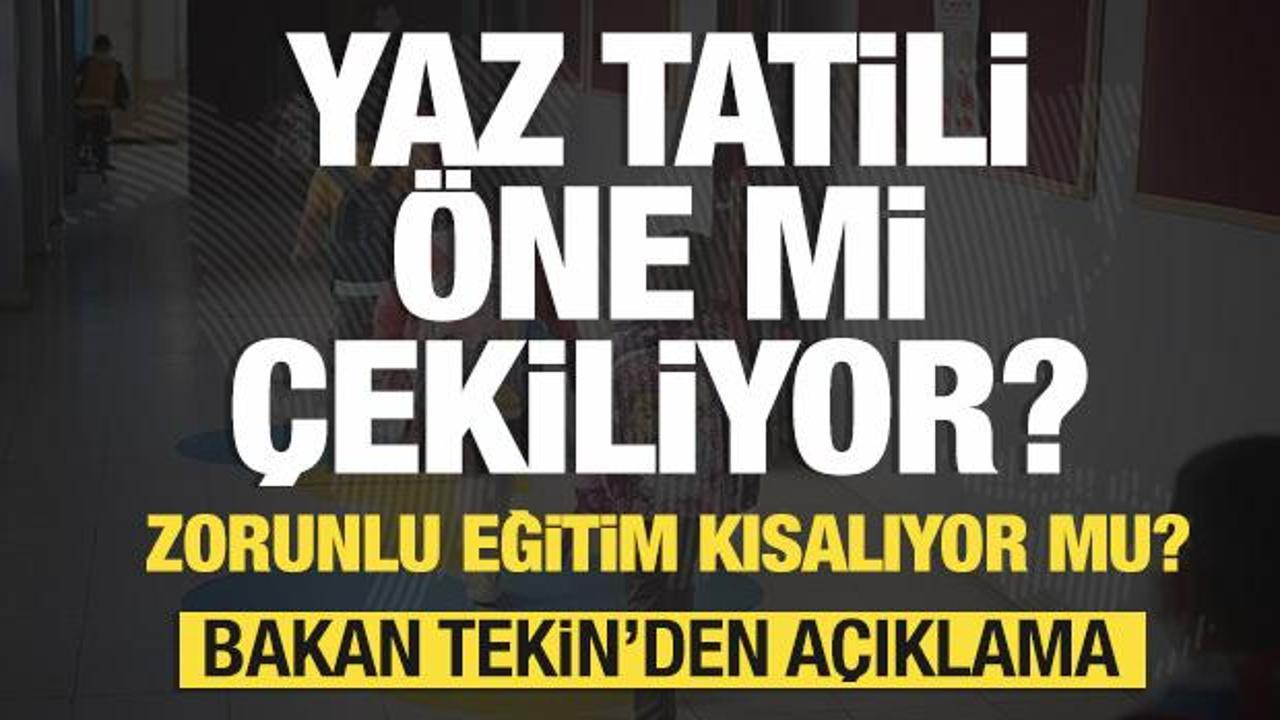 Yaz tatili &ouml;ne mi &ccedil;ekiliyor? Zorunlu eğitim kısalıyor mu? Bakan Tekin'den a&ccedil;ıklama