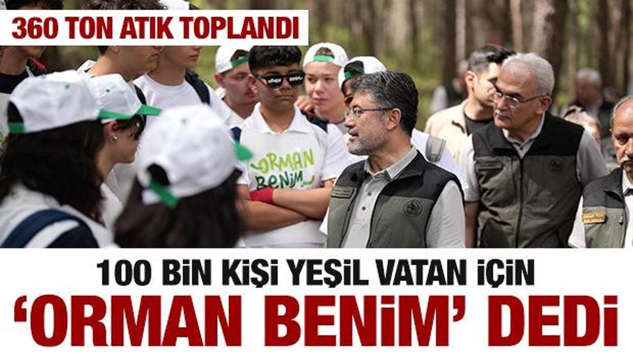 100 bin kişi  “Orman Benim” dedi: 360 ton atık toplandı