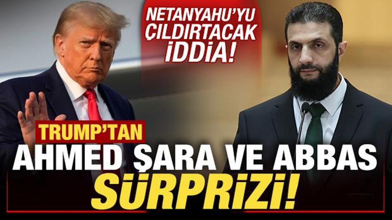 ABD Başkanı Trump'tan, Ahmed Şara ve Abbas sürprizi! Netanyahu'yu çıldırtacak iddia
