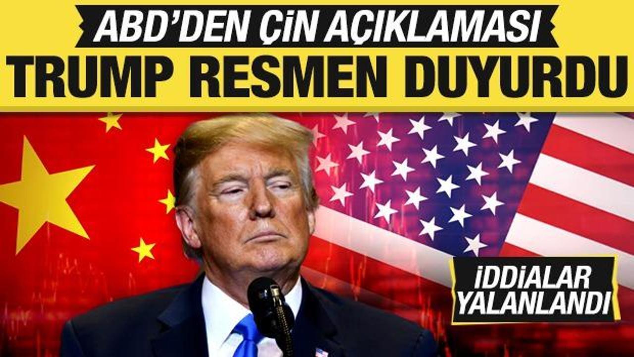ABD'den son dakika &Ccedil;in a&ccedil;ıklaması! Trump resmen duyurdu! İddialar yalanlandı