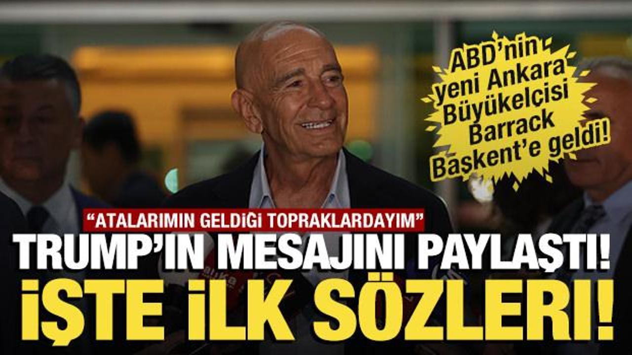 ABD'nin yeni Ankara B&uuml;y&uuml;kel&ccedil;isi Tom Barrack Ankara'da! İşte ilk s&ouml;zleri