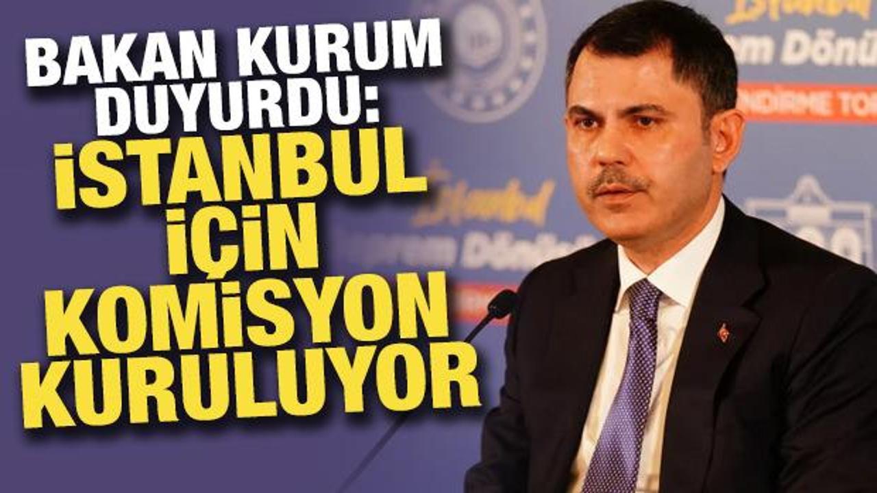Bakan Kurum duyurdu: İstanbul'da kentsel dönüşüm komisyonu kuruluyor