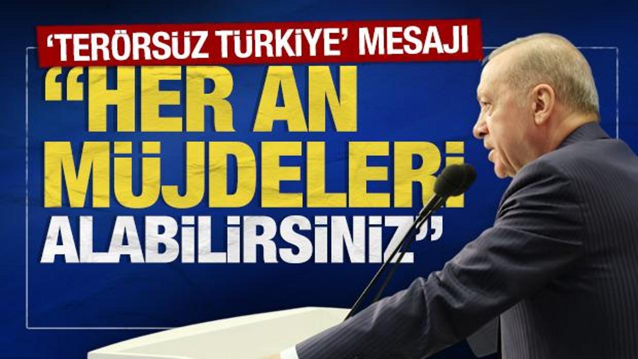 SON DAKİKA: Erdoğan'dan terörsüz Türkiye mesajı: 'Her an müjdeleri alabilirsiniz'