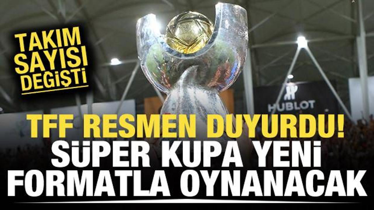 TFF duyurdu! S&uuml;per Kupa'da format değişti! Takım sayısı y&uuml;kseldi