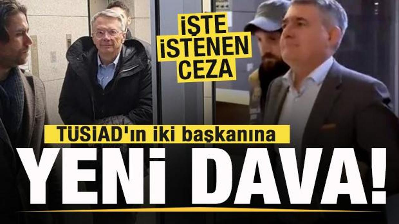 TÜSİAD'ın iki başkanına yeni dava! İşte istenen ceza