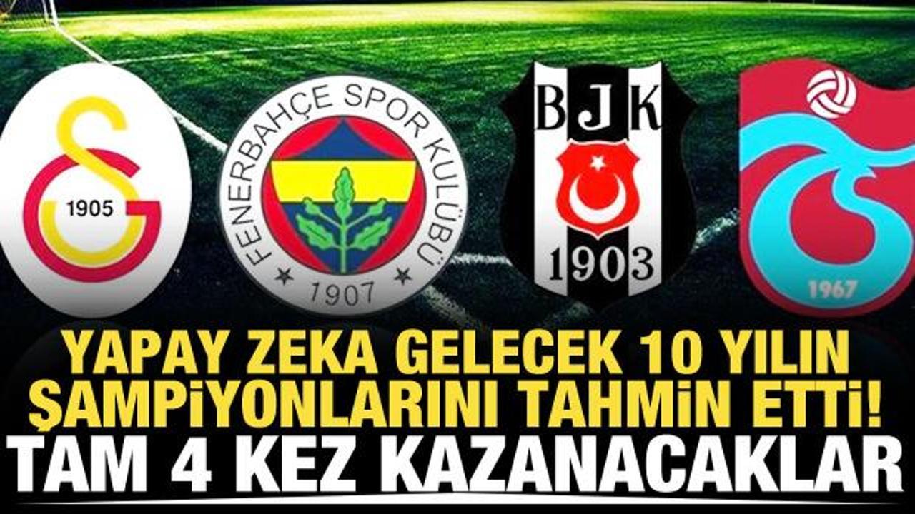 Yapay zeka gelecek 10 yılın şampiyonlarını tahmin etti! Tam 4 kez kazanacaklar