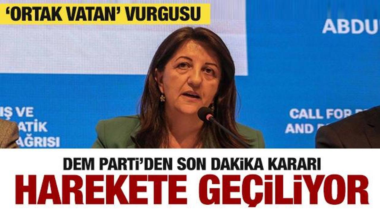 DEM Parti'den son dakika kararı! Ortak vatan vurgusu