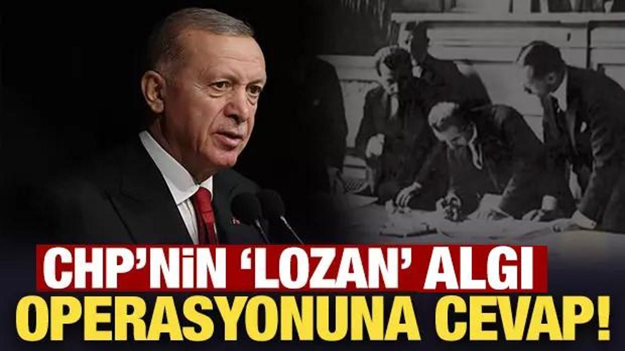Erdoğan'dan CHP'nin Lozan algı operasyonuna cevap!