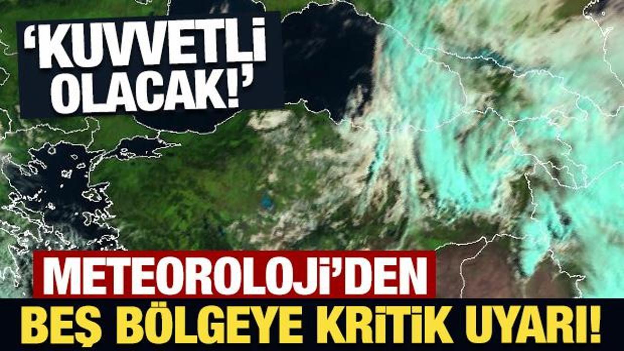 Meteoroloji'den beş b&ouml;lge i&ccedil;in son dakika uyarısı!