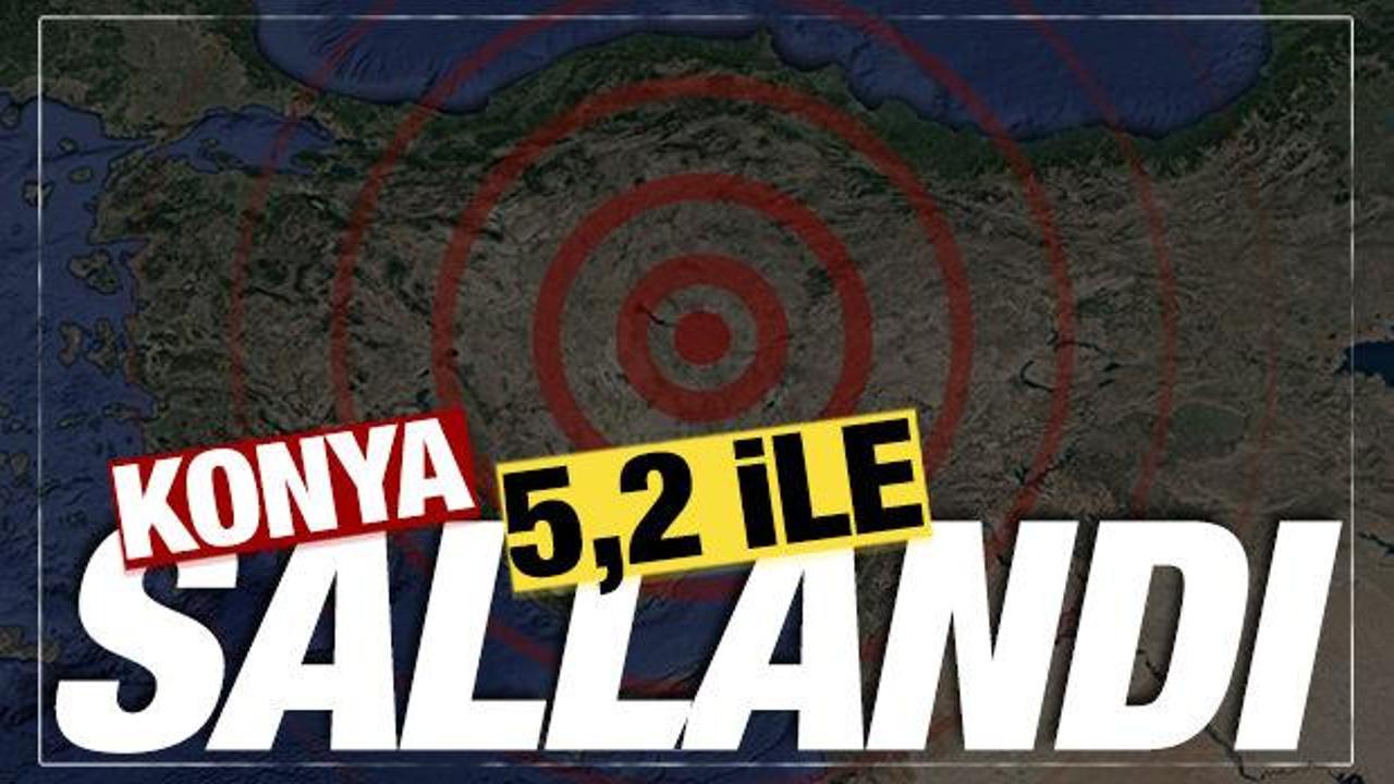SON DAKİKA: Konya'da 5,2 b&uuml;y&uuml;kl&uuml;ğ&uuml;nde deprem! Ankara ve &ccedil;evre illerden de hissedildi