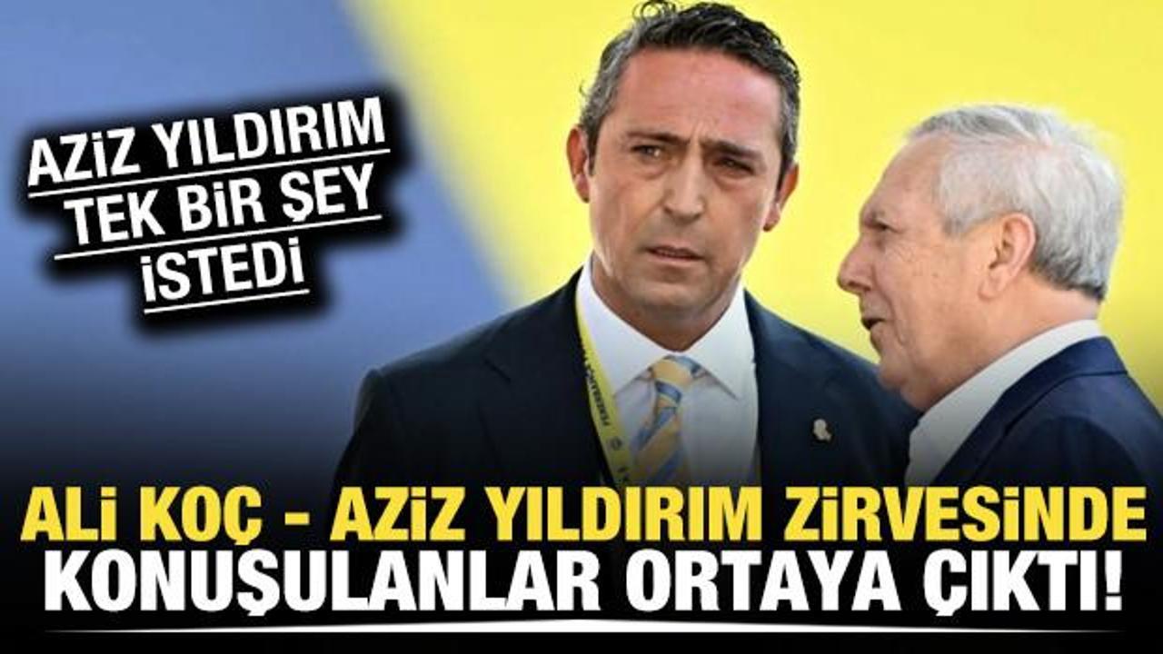Ali Koç - Aziz Yıldırım zirvesinde konuşulanlar ortaya çıktı! Yıldırım'ın tek isteği var