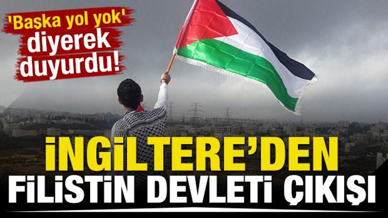 'Başka yol yok' diyerek duyurdu! İngiltere'den Filistin devleti &ccedil;ıkışı