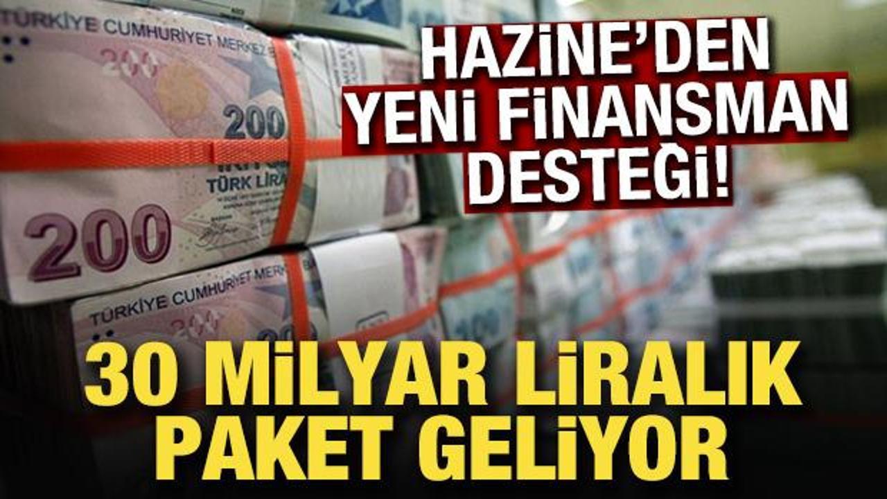Hazine&rsquo;den yeni finansman desteği! 30 milyar liralık paket