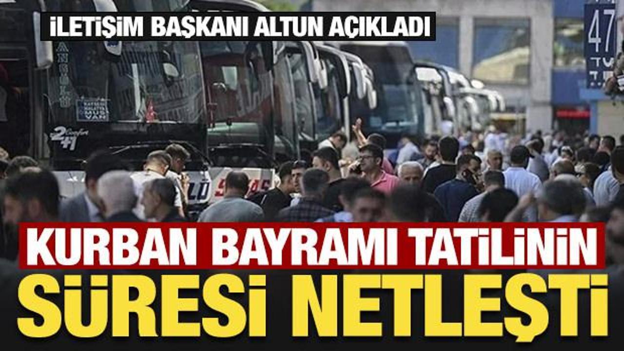 Kurban Bayramı tatili uzayacak mı? İletişim Başkanı Altun'dan son dakika a&ccedil;ıklama