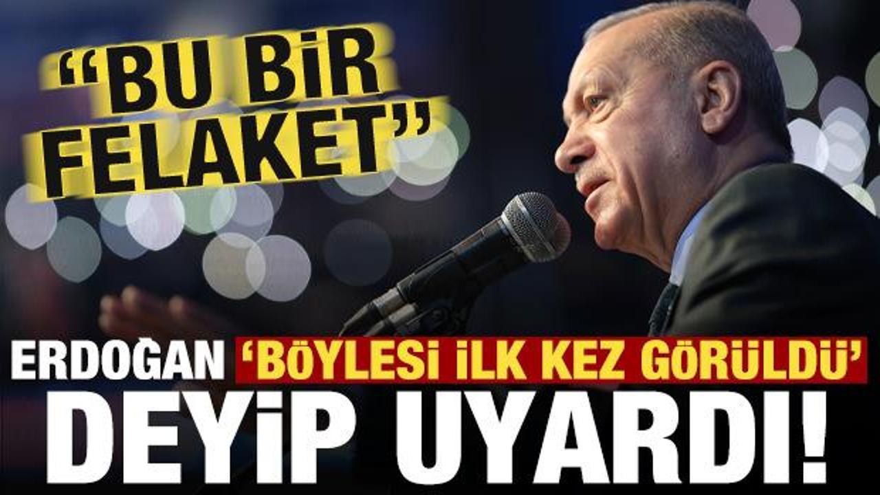 Son dakika... Erdoğan 'b&ouml;ylesi ilk kez g&ouml;r&uuml;ld&uuml;' deyip uyardı: Bu bir felaket!