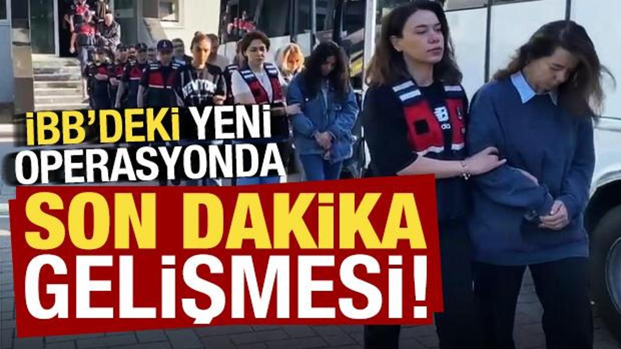 Son dakika: İBB'deki yeni operasyonda son dakika gelişmesi!