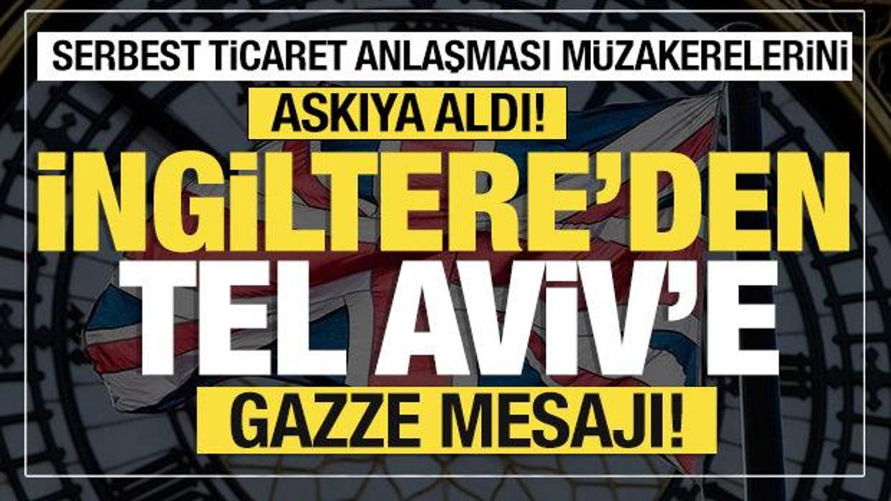 Son dakika... İngiltere İsrail ile serbest ticaret anlaşması m&uuml;zakerelerini askıya aldı