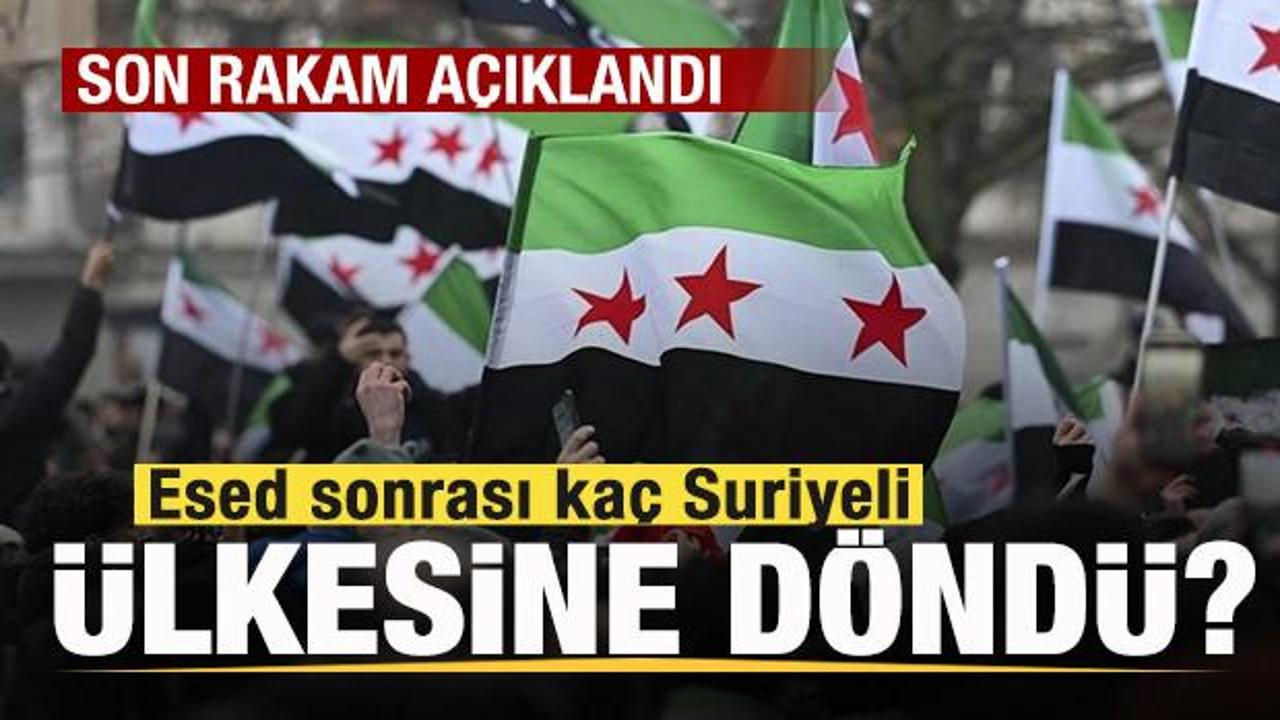 Son rakam açıklandı! Esed sonrası kaç Suriyeli ülkesine döndü?