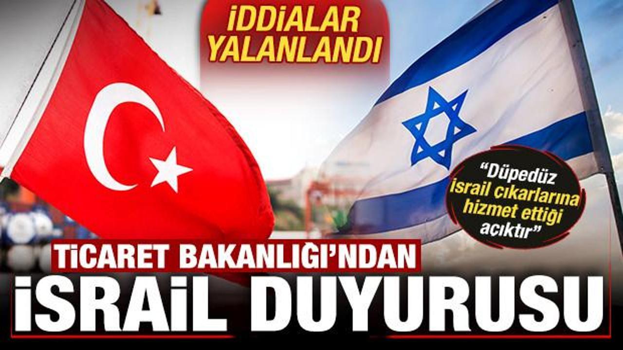 Ticaret Bakanlığı'ndan son dakika İsrail a&ccedil;ıklaması: İsrail ile ticaret sıfırdır