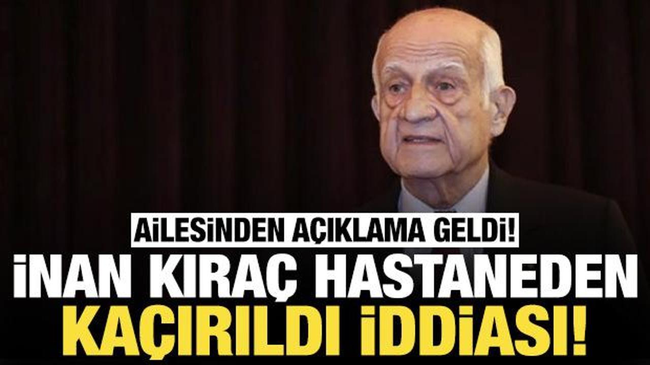 Ünlü iş insanı İnan Kıraç hastaneden kaçırıldı iddiası: Aileden açıklama geldi!