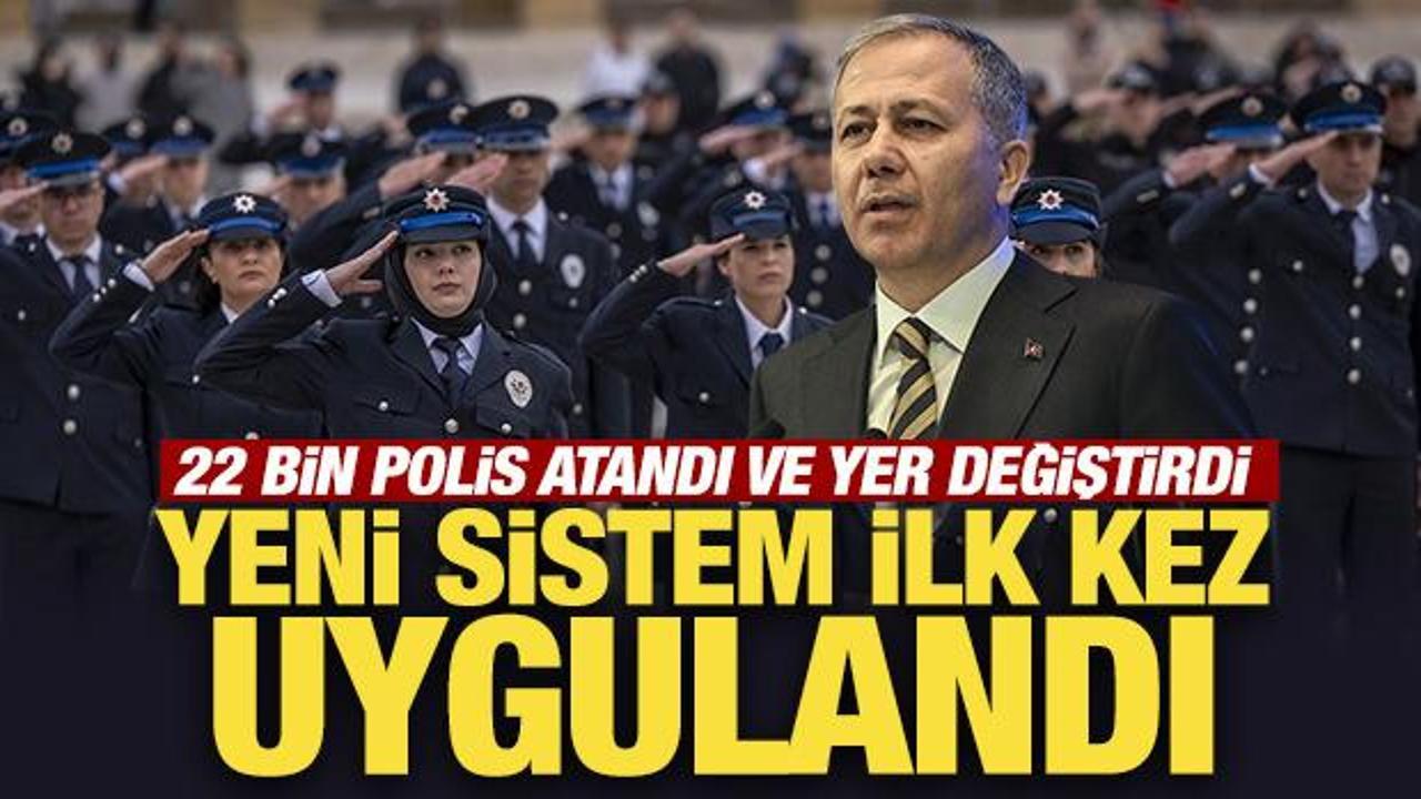 22 bin polis ataması ve yer değiştirmesi: Yeni sistem ilk kez uygulandı!