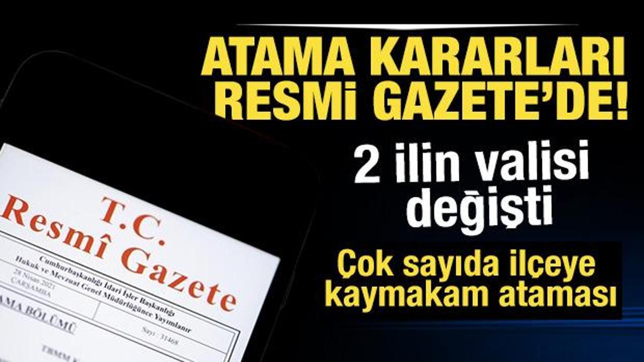 Atama kararları Resmi Gazete'de! 2 ilin valisi değişti