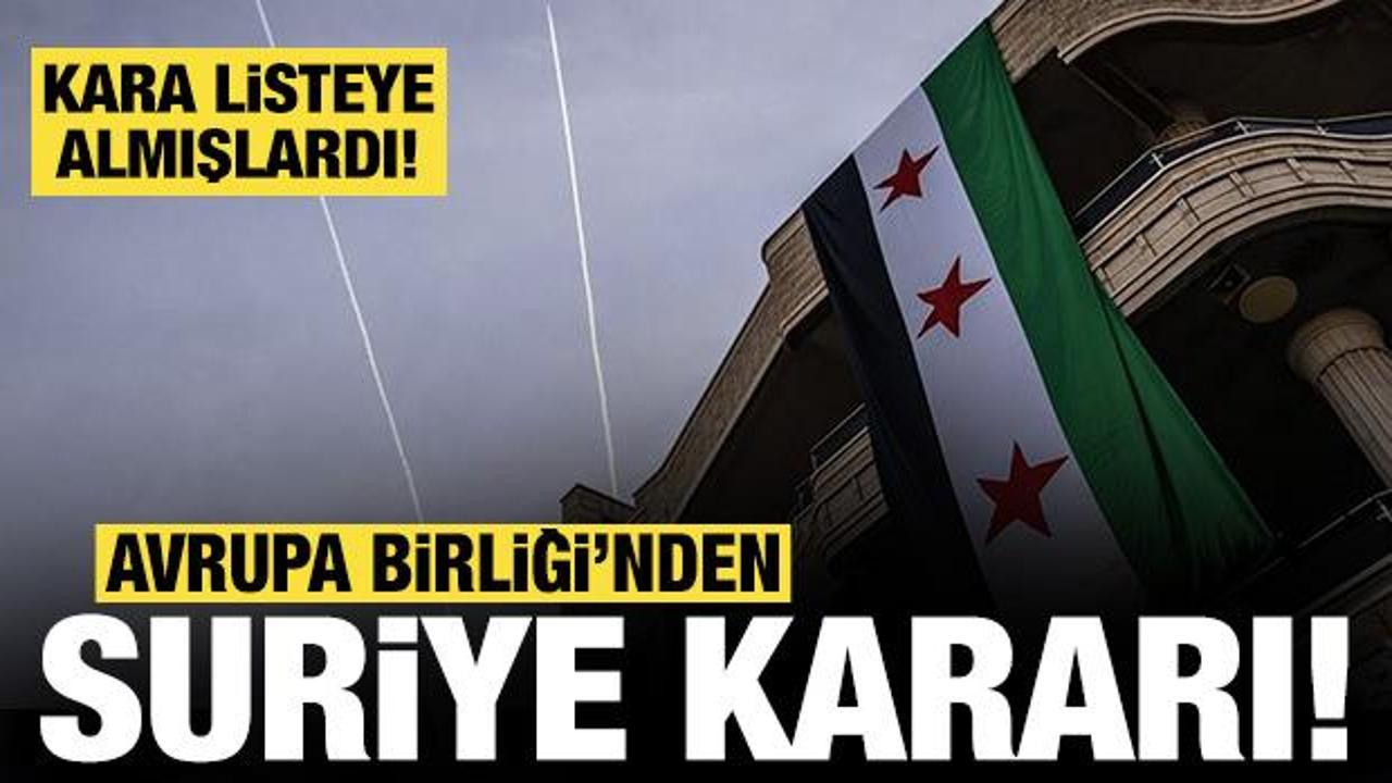 Avrupa Birliği'nden resmi Suriye kararı: Kara listeye almışlardı!