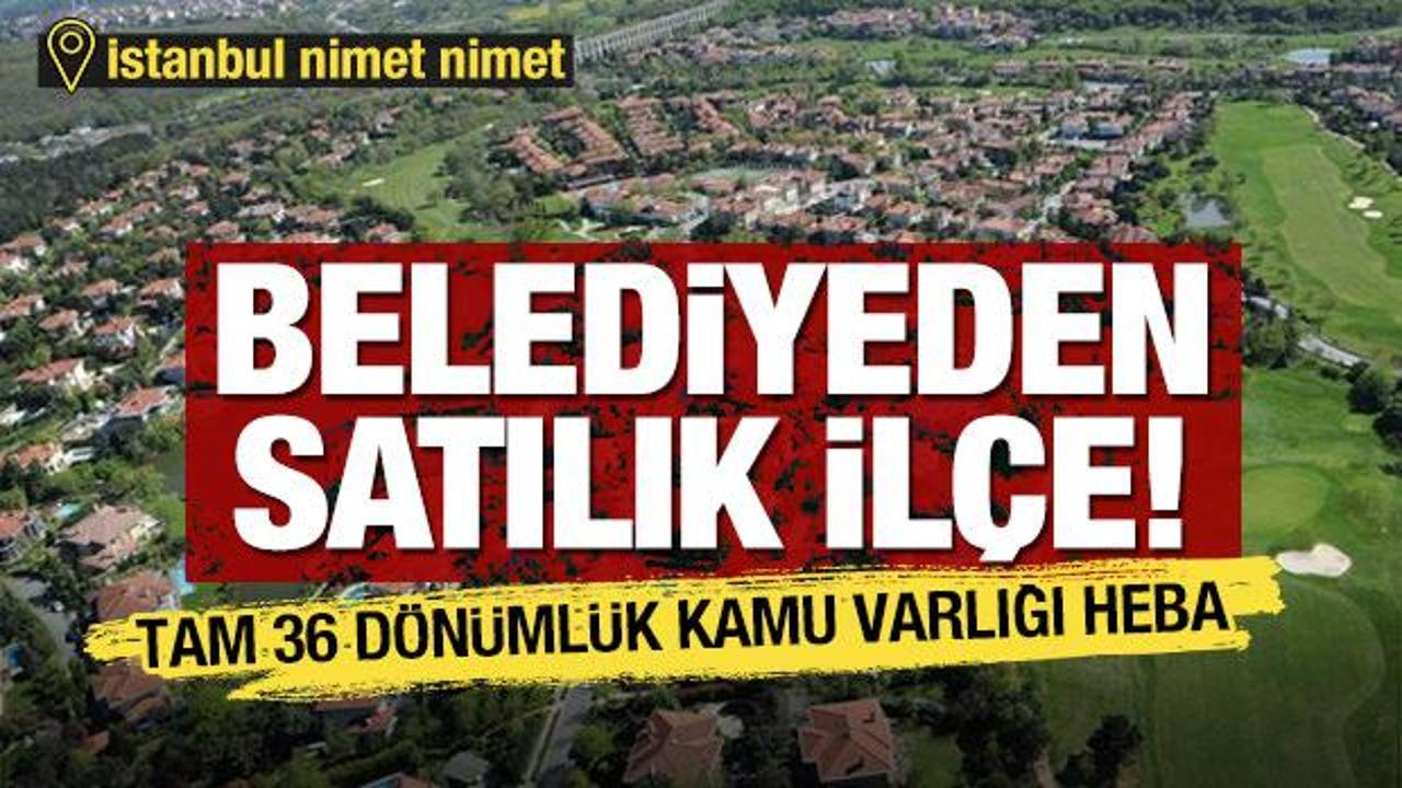 CHP’li belediye Eyüpsultan’ı satıyor! Kamunun 35 dönümlük arazisi elden gidiyor