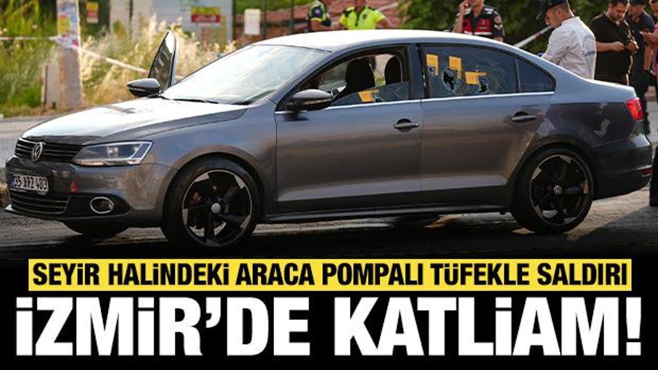 İzmir'de otomobile pompalı t&uuml;fekle saldırdılar: Katliamda 3 kişi &ouml;ld&uuml; 3 kişi yaralandı!