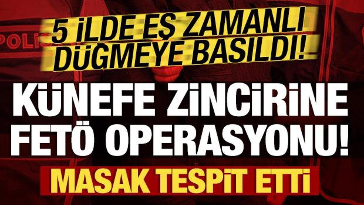 Künefe zincirine FETÖ operasyonu! Çok sayıda gözaltı var