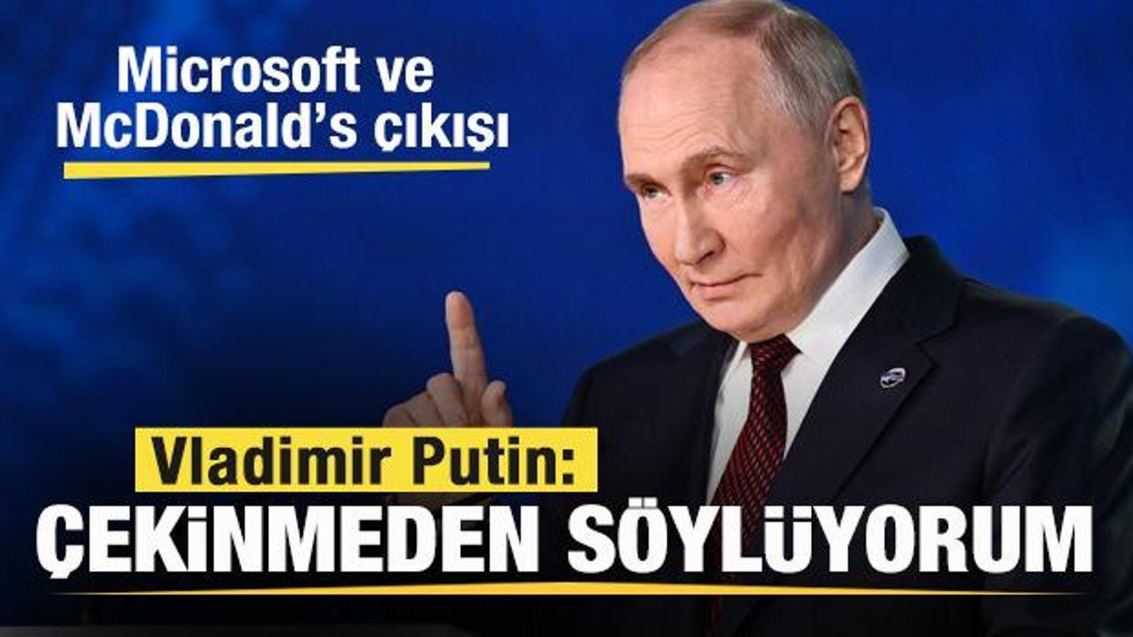 Putin'den Microsoft ve McDonald’s çıkışı: Çekinmeden söylüyorum...