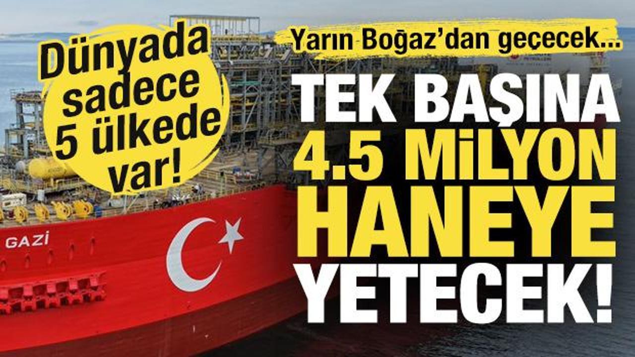 Sadece beş ülkede var! Tek başına 4,5 milyon haneye yetecek! Yarın Boğaz'dan geçecek!
