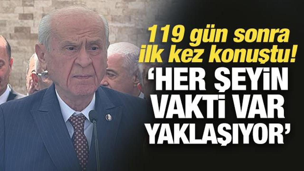 Son Dakika... Bahçeli, 119 gün sonra konuştu: Her şeyin vakti var, yaklaşıyor!