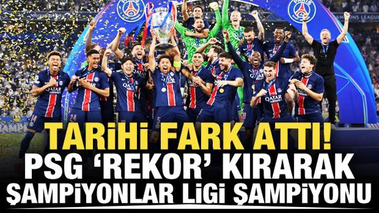 Tarihi fark attı! PSG 'Rekor' kırarak Şampiyonlar Ligi şampiyonu
