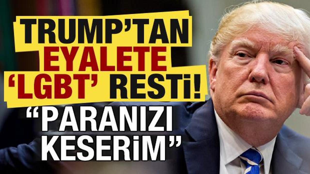 Trump'tan o eyalete 'LGBT' resti: Paranızı keserim!