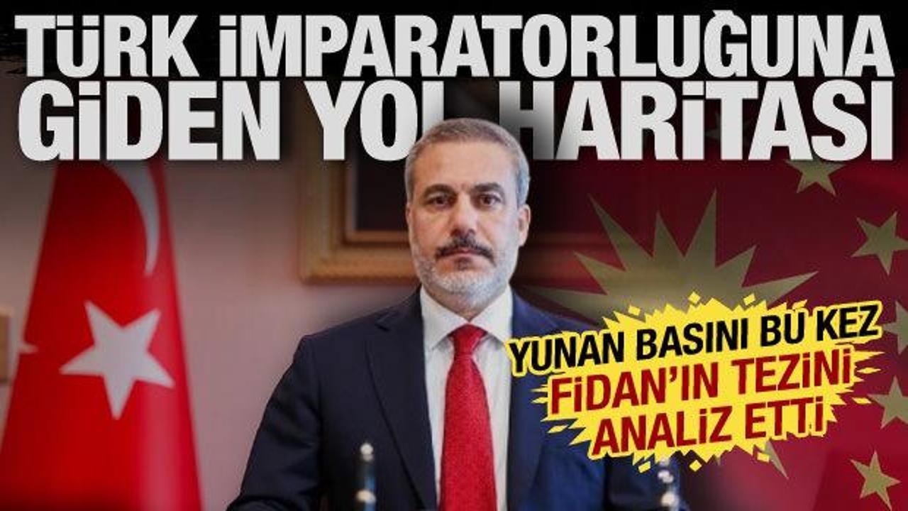 Yunan basınından Fidan'ın tez analizi: Türk imparatorluğuna giden yol haritası