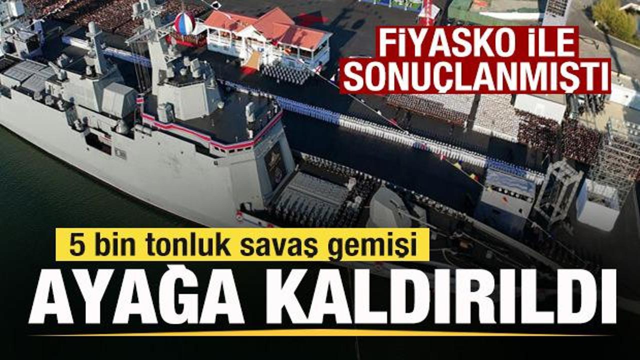 5 bin tonluk savaş gemisi sonunda ayağa kaldırıldı! Fiyasko ile sonu&ccedil;lanmıştı