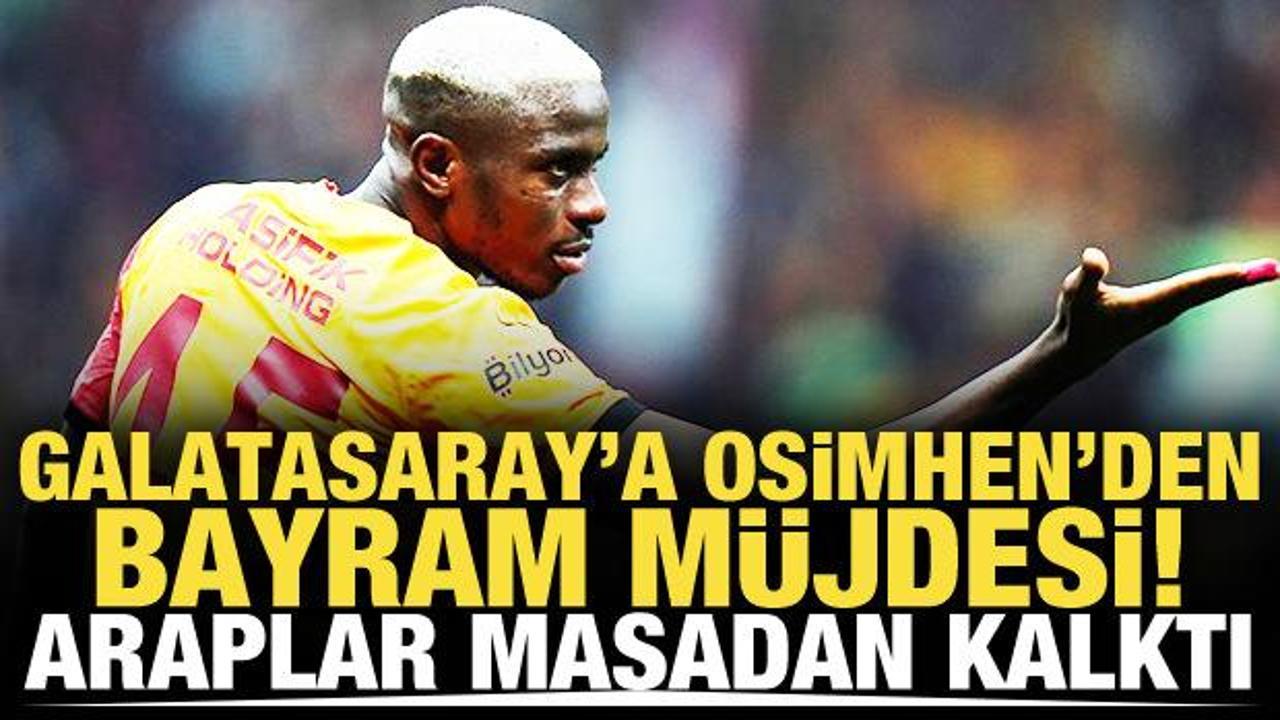 Araplar masadan kalktı! Galatasaray'a Osimhen'den bayram m&uuml;jdesi