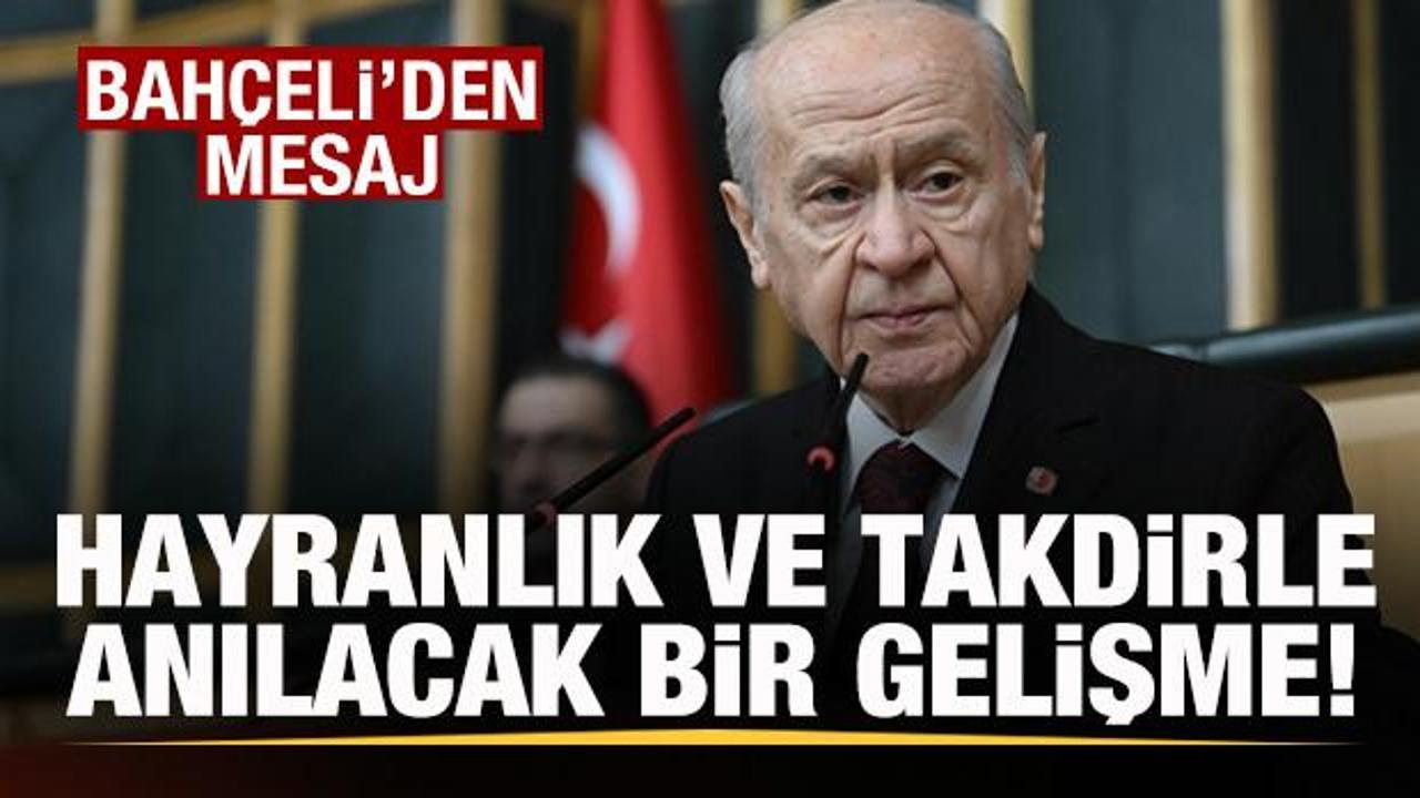 Bah&ccedil;eli'den son dakika mesajı: Hayranlık ve takdirle anılacak bir gelişme