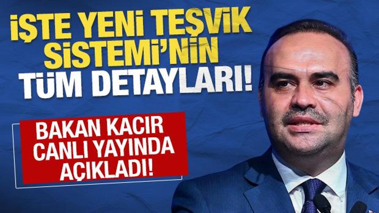 Bakan Kacır açıkladı! İşte yeni teşvik sisteminin tüm detayları