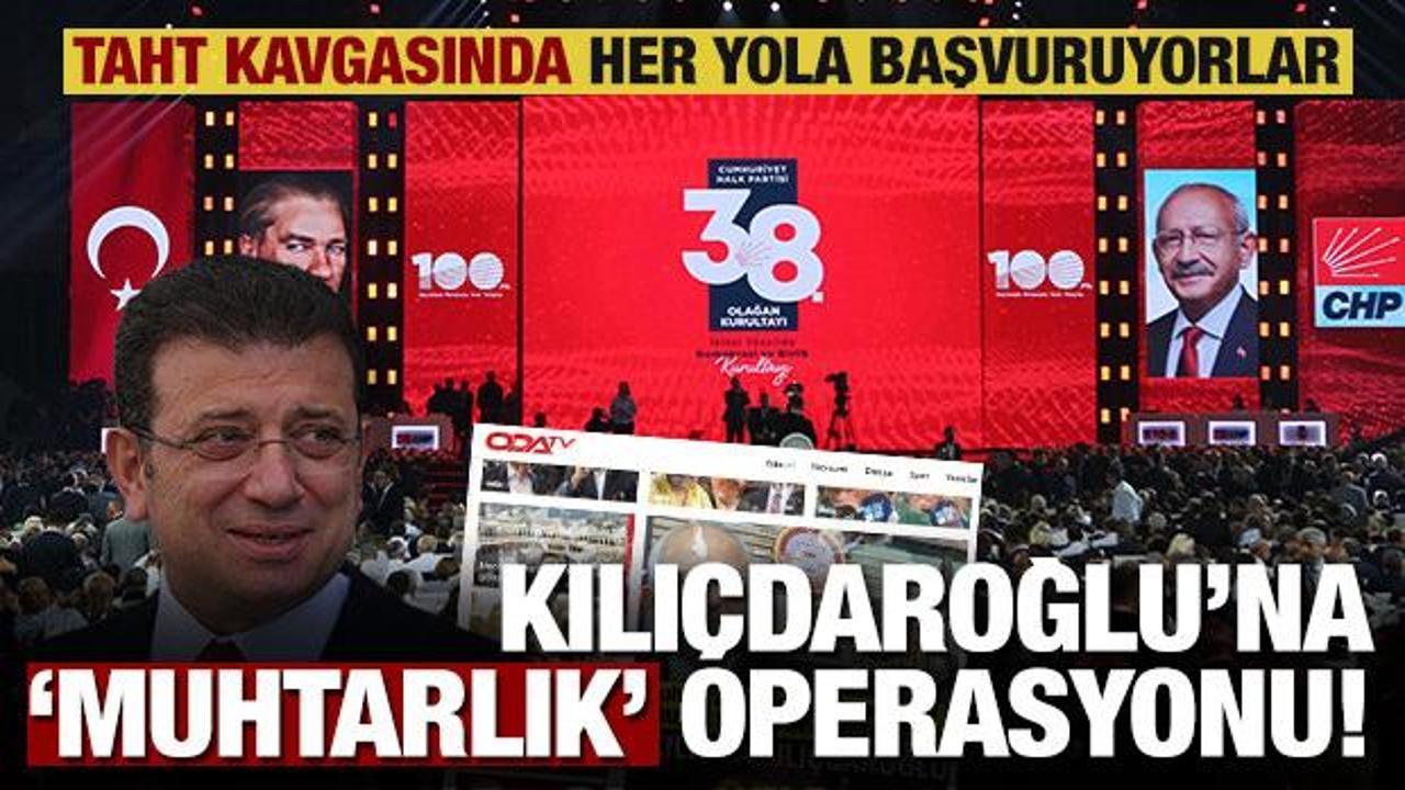CHP'deki taht kavgası medyaya yansıdı! Kılıçdaroğlu'na 'muhtarlık' operasyonu