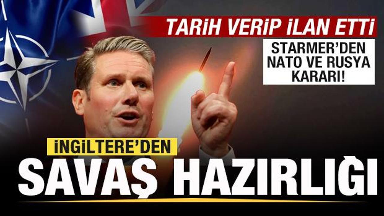 İngiltere'den savaş hazırlığı! Starmer tarih verip ilan etti