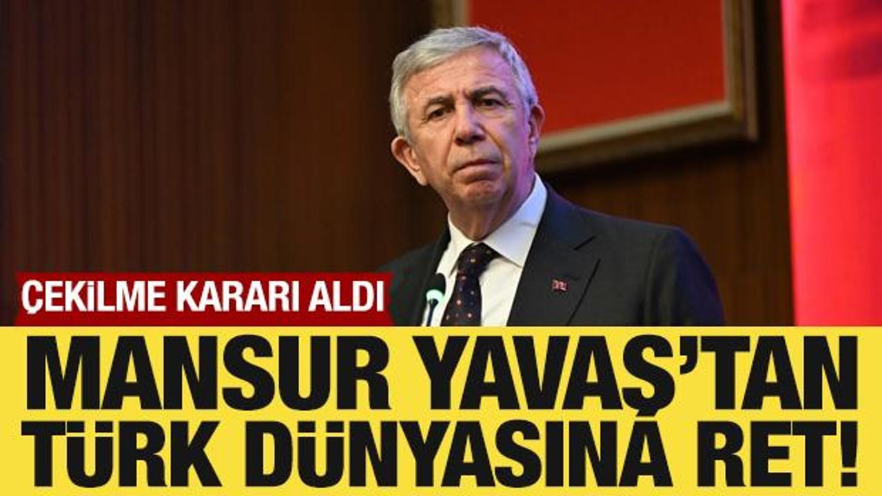 Mansur Yavaş'tan Türk dünyasına ret! Çekilme kararı aldı