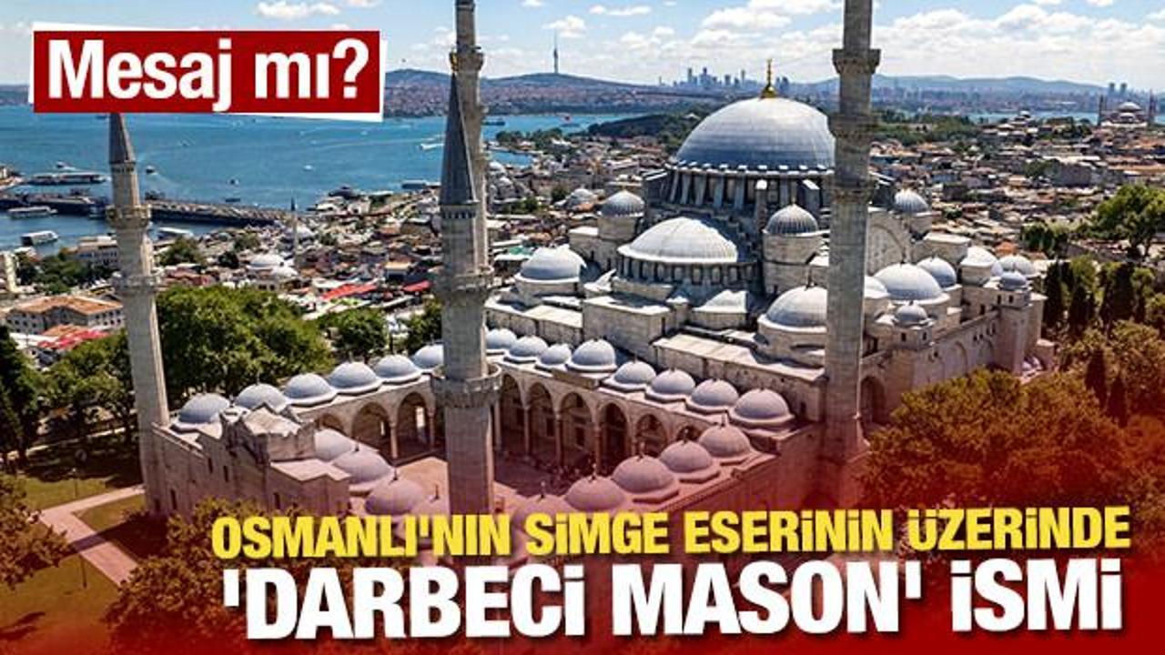Mesaj mı? Osmanlı'nın simge eserinin üzerinde 'darbeci mason' ismi