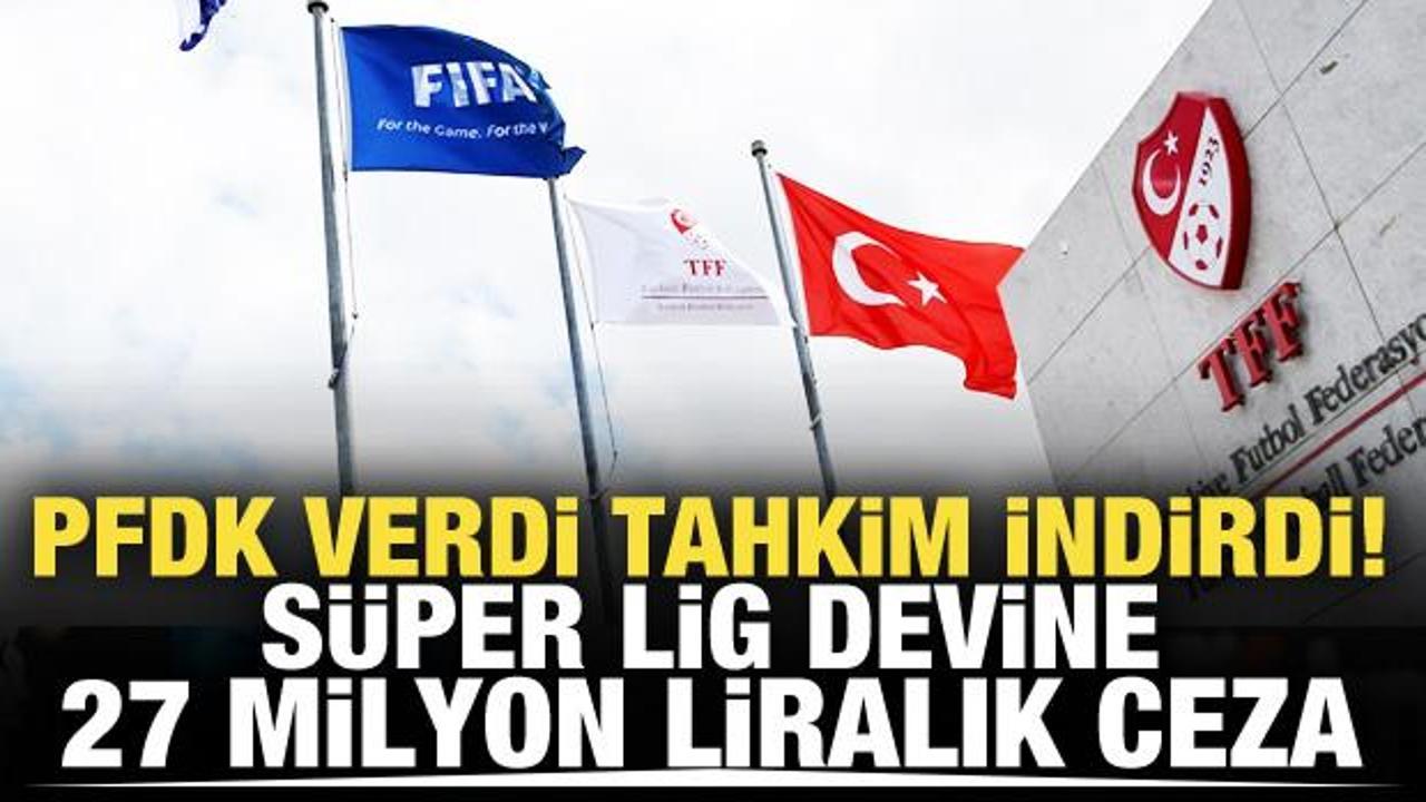 PFDK, S&uuml;per Lig devine 27 milyon TL ceza kesti!