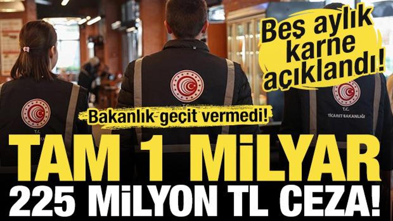 Ticaret Bakanlığı duyurdu! 1 milyar 225 milyon TL ceza verildi!