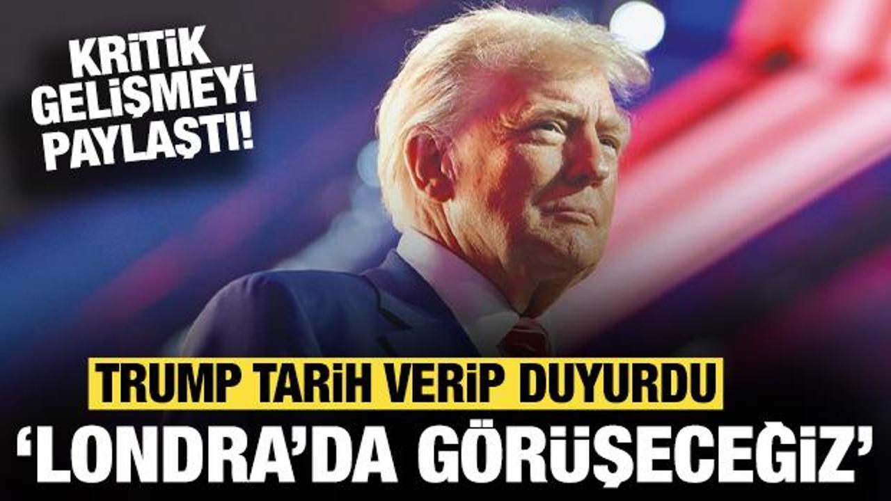 Trump tarih verip duyurdu: Londra'da görüşeceğiz!
