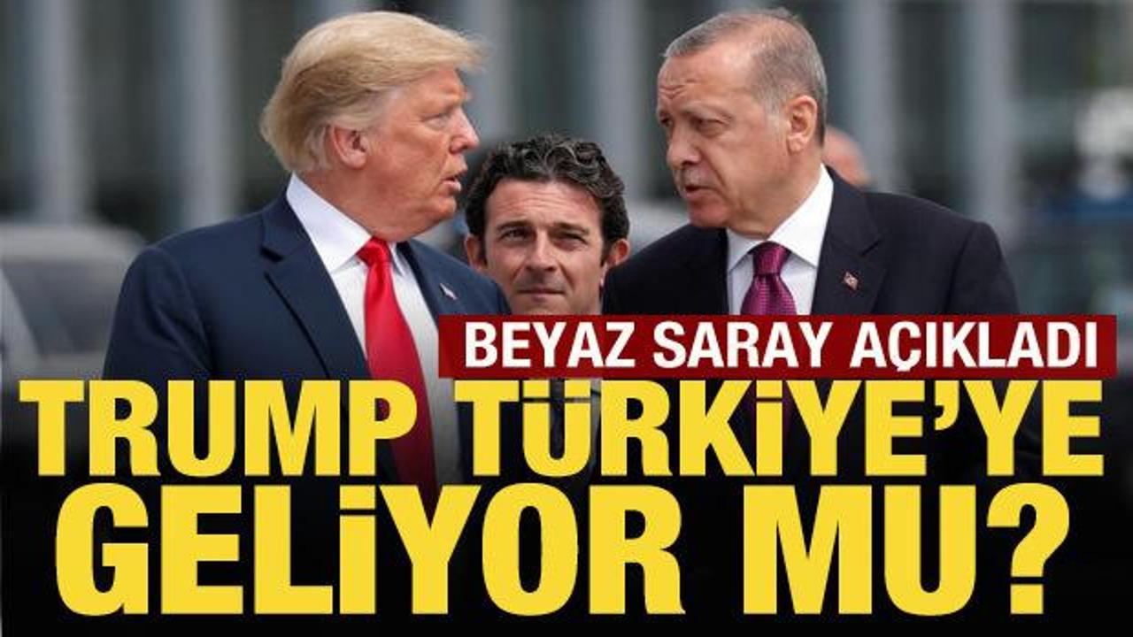 Trump, Türkiye'ye gelecek mi? Beyaz Saray'dan açıklama